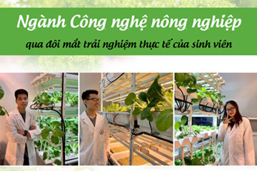 “Học bằng làm”, trải nghiệm thực tế của các kỹ sư tương lai ngành Công nghệ nông nghiệp