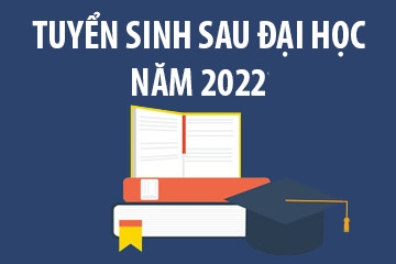 THÔNG BÁO TUYỂN SINH SAU ĐẠI HỌC ĐỢT 2 NĂM 2022