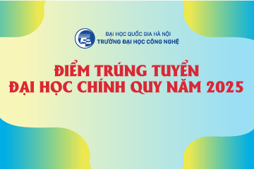 Trường Đại học Công nghệ công bố điểm chuẩn đại học chính quy năm 2025 Trường Đại học Công nghệ công bố điểm chuẩn đại học chính quy năm 2025
